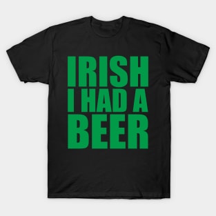 Irish I Had A Beer T-Shirt